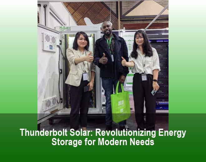 Thunderbolt Solar: Revolutionizing Energy Storage for Modern Needs